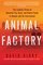 Animal Factory: The Looming Threat of Industrial Pig, Dairy, and Poultry Farms to Humans and the Environment