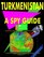 Turkmenistan: A "Spy" Guide (World "Spy" Guide Library)