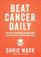 Beat Cancer Daily: 365 Days of Inspiration, Encouragement, and Action Steps to Survive and Thrive