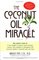 The Coconut Oil Miracle (Previously published as The Healing Miracle of Coconut Oil)