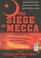 The Siege of Mecca: The Forgotten Uprising in Islam's Holiest Shrine and the Birth of Al Qaeda