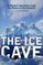 The Ice Cave: A Woman's Adventures from the Mojave to the Antarctic