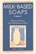 Milk-Based Soaps : Making Natural, Skin-Nourishing Soap