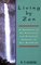 Living by Zen: A Synthesis of the Historical and Practical Aspects of Zen Buddhism