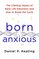 Born Anxious: The Lifelong Impact of Early Life Adversity and How to Break the Cycle