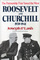 Roosevelt and Churchill, 1939-1941: The Partnership That Saved the West