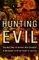 Hunting Evil: The Nazi War Criminals Who Escaped and the Quest to Bring Them to Justice