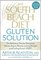 The South Beach Diet Gluten Solution: The Delicious, Doctor-Designed, Gluten-Aware Plan for Losing Weight and Feeling Great--FAST!