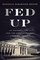 Fed Up: An Insider's Take on the Willful Ignorance and Elitism At the Federal Reserve