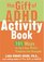 The Gift of ADHD Activity Book: 101 Ways to Turn Your Child's Problems into Strengths (Companion)