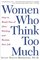 Women Who Think Too Much : How to Break Free of Overthinking and Reclaim Your Life