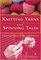 Knitting Yarns And Spinning Tales: A Knitter’s Stash Of Wit And Wisdom