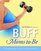 Buff Moms-to-Be : The Complete Guide to Fitness for Expectant Mothers