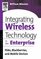 Integrating Wireless Technology in the Enterprise : PDAs, Blackberries, and Mobile Devices