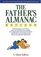 The Father's Almanac: From Pregnancy to Pre-school, Baby Care to Behavior, the Complete and Indispensable Book of Practical Advice and Ideas for Every Man Discovering the Fun and Challenge of Fatherhood