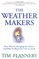 The Weather Makers : How Man Is Changing the Climate and What It Means for Life on Earth