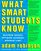 What Smart Students Know : Maximum Grades. Optimum Learning. Minimum Time.