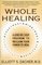 Whole Healing: 8A Step-by-Step Approach to Reclaim Your Own Healing Potential