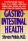 Gastrointestinal Health : A Self-Help Nutritional Program to Prevent, Cure, or Alleviate Irritable Bowel Syndrome, Ulcers, Heartburn, Gas, Constipation