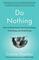 Do Nothing: How to Break Away from Overworking, Overdoing, and Underliving