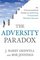 The Adversity Paradox: An Unconventional Guide to Achieving Uncommon Business Success