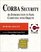 CORBA Security: An Introduction to Safe Computing with Objects (The Addison-Wesley Object Technology Series)