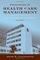 Principles of Health Care Management: Foundations for a Changing Health Care System, Second Edition