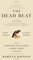 The Dead Beat : Lost Souls, Lucky Stiffs, and the Perverse Pleasures of Obituaries