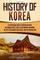 History of Korea: A Captivating Guide to Korean History, Including Events Such as the Mongol Invasions, the Split into North and South, and the Korean War