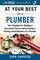 At Your Best as a Plumber: Your Playbook for Building a Successful Career and Launching a Thriving Small Business as a Plumber (At Your Best Playbooks)