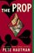 The Prop: A Novel
