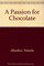 A Passion for Chocolate: How to Turn Your Love Affair with Chocolate into a Deep and Lasting Relationship
