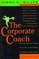 The Corporate Coach : How to Build a Team of Loyal Customers and Happy Employees