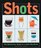 Shots: The Diminutive Guide to a Little Big Drink