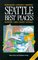Seattle Best Places: The Most Discriminating Guide to Seattle's Restaurants, Shops, Hotels, Nightlife, Arts, Sights, and Outings (7th ed)