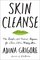 Skin Cleanse: The Simple, All-Natural Program for Clear, Calm, Happy Skin