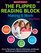 The Flipped Reading Block: Making It Work: How to Flip Lessons, Blend in Technology, and Manage Small Groups to Maximize Student Learning