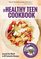 The Healthy Teen Cookbook: Around the World In 80 Fantastic Recipes