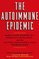 The Autoimmune Epidemic: Bodies Gone Haywire in a World Out of Balance--and the Cutting-Edge Science that Promises Hope