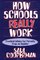How Schools Really Work: Practical Advice for Parents from an Insider