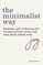 The Minimalist Way: Minimalism Strategies to Declutter Your Life and Make Room for Joy