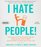 I Hate People!: Kick Loose from the Overbearing and Underhanded Jerks at Work and Get What You Want Out of Your Job