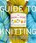 The Chicks with Sticks Guide to Knitting: Learn to Knit with More Than 30 Cool, Easy Patterns