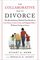 The Collaborative Way to Divorce: The Revolutionary Method That Results in Less Stress, Lower Costs, and Happier Kids--Without Going to Court