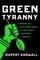 Green Tyranny: Exposing the Totalitarian Roots of the Climate Industrial Complex