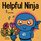 Helpful Ninja: A Children's Book About Self Love and Self Care (Ninja Life Hacks)