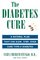 The Diabetes Cure : A Natural Plan That Can Slow, Stop, Even Cure Type 2 Diabetes