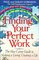 Finding Your Perfect Work: The New Career Guide to Making a Living, Creating a Life (Working from Home)