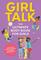 Girl Talk: The Ultimate Body & Puberty Book for Girls!