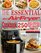 The Essential Air Fryer Cookbook: 250 Quick & Delicious Recipes To Fry, Bake, Grill And Roast With Your Air Fryer Including Vegan, Ketogenic, Gluten-Free, Poultry, Desserts, Fish & Seafoods Recipes.